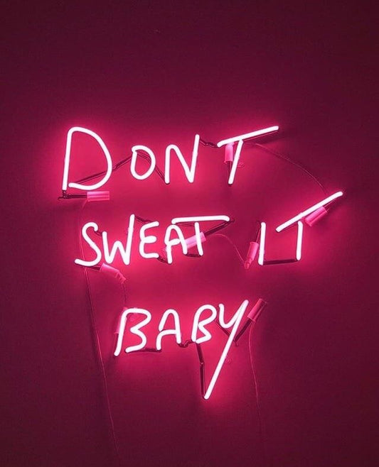 'Dont Sweat It Baby" Neon Light